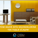 Tüm Hazır Ofis Seçeneklerine Tek Tuşla Ulaşın!
