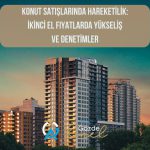 Konut Satışlarında Hareketlilik: İkinci El Fiyatlarda Yükseliş ve Denetimler