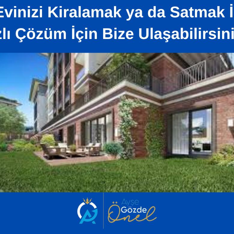 Göktürk’te Evinizi Kiralamak ya da Satmak İstiyorsanız Hızlı Çözüm İçin Bize Ulaşabilirsiniz!